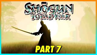 SHOGUN: Total War | Continuing First Time Playthrough! (Part 7)