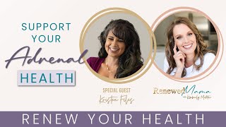 Support Your Adrenal Health with Kristen Files - Renewed Mama Podcast #adrenalhealth #motherhood