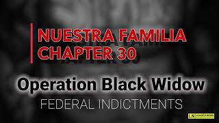 NUESTRA FAMILIA-CHAPTER 30-OPERATION BLACK WIDOW