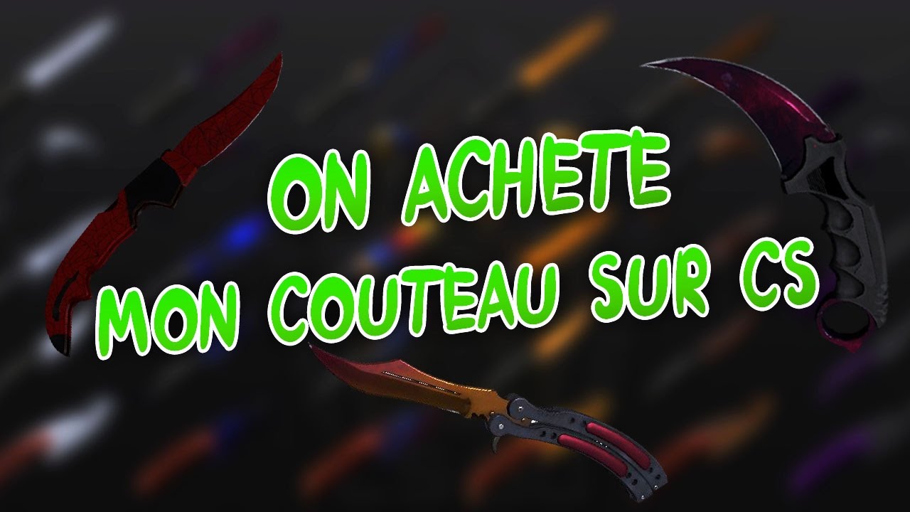 ON ACHETE MON COUTEAU SUR CS:GO ! - YouTube