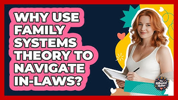 Why Use Family Systems Theory To Navigate In-laws? - The Millennial Mother