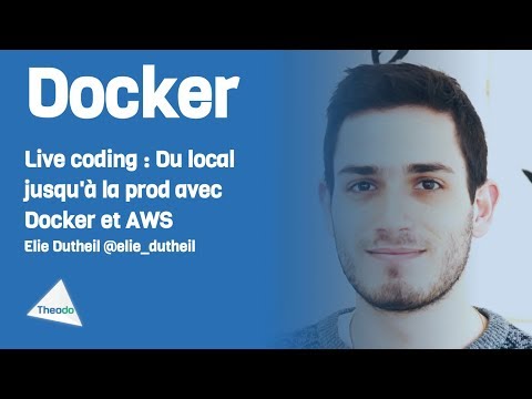 Live coding : Du local jusqu'à la prod avec Docker et AWS par Elie Dutheil