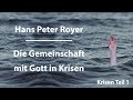 Hans Peter Royer - Die Gemeinschaft mit Gott in Krisen Teil1/6-www.hanspeterroyer.com