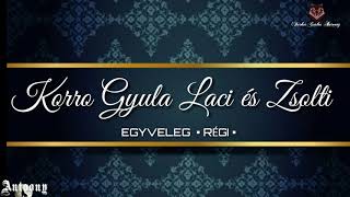 Video thumbnail of "Korro Gyula - Pattogós Egyveleg - Laci és Zsolti"