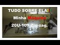 Tudo Sobre Ela, Minha Maquina 20U zig zag.