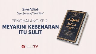 Serial Kitab Penghalang dari Kebenaran : Meyakini Kebenaran itu Sulit (Penghalang ke 2)