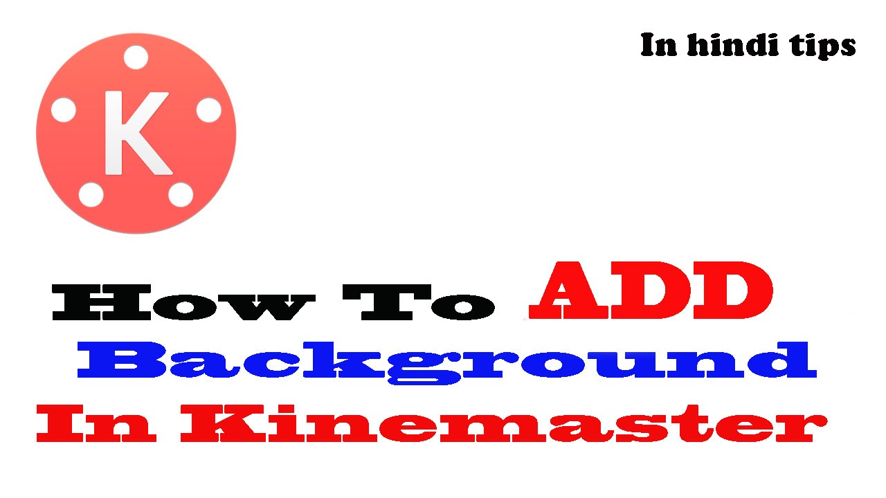 How To Add Background In Kinemaster - YouTube