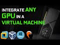 Use any gpu in a virtual machine  gpu sharing with virtual machine