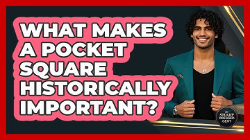 What Makes A Pocket Square Historically Important? - The Sharp Dressed Gent