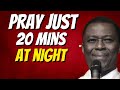 Pray just 20 mins before you sleep  daniel olukoya