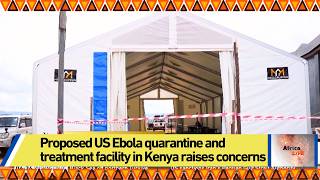 Proposed US Ebola quarantine and treatment facility in Kenya raises concerns