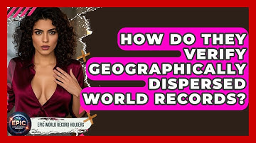 How Do They Verify Geographically Dispersed World Records? - Epic World Record Holders