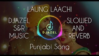 Laung Laachi Title Song | Slowed and Reverb | Punjabi Movie Song