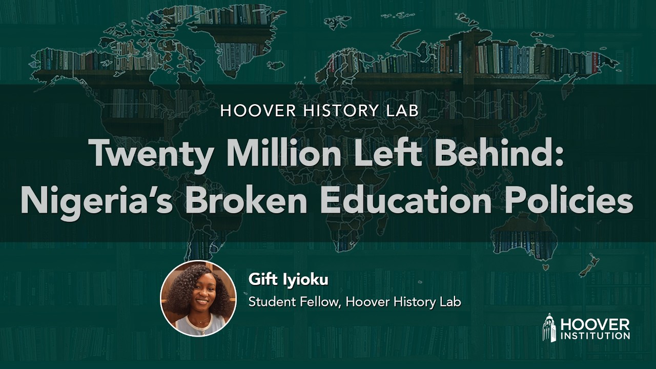 Twenty Million Left Behind: Nigeria’s Broken Education Policies | Hoover History Lab | Gift Iyioku
