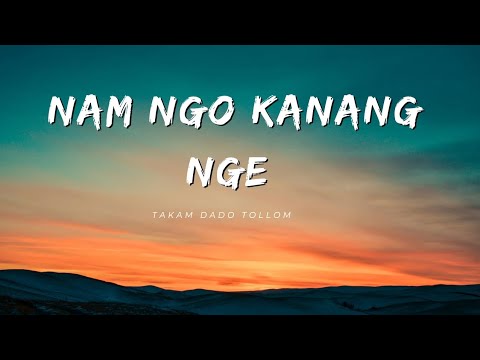 Nam Ngo Kanang NgeNyishi SongTakam Dado Tollom with Lyrics