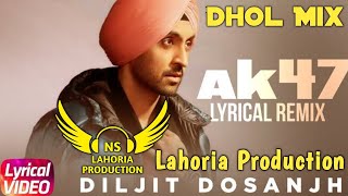 Ak47 Dhol Mix Diljit Dosanjh Ft Ns Lahoria Production New Punjabi Song 2025 Original Remix