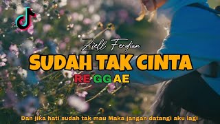 SUDAH TAK CINTA - Ziell Ferdian ( Reggae Version )