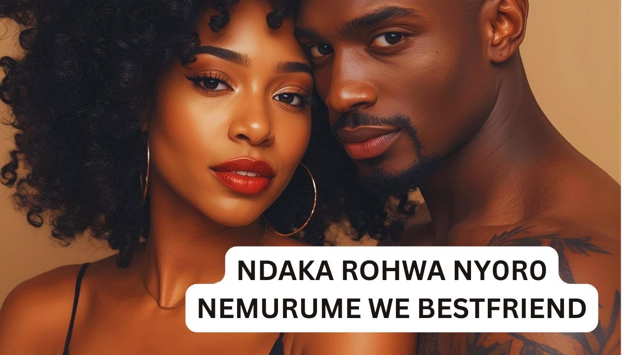 NDAKA ROHWA NY0R0 NEMURUME WE BESTFRIEND