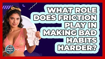 What Role Does Friction Play In Making Bad Habits Harder? - Habit Hacks Hub