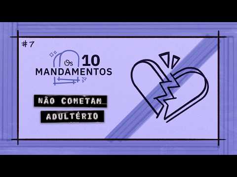 O Sétimo Mandamento: Não Cometam Adultério