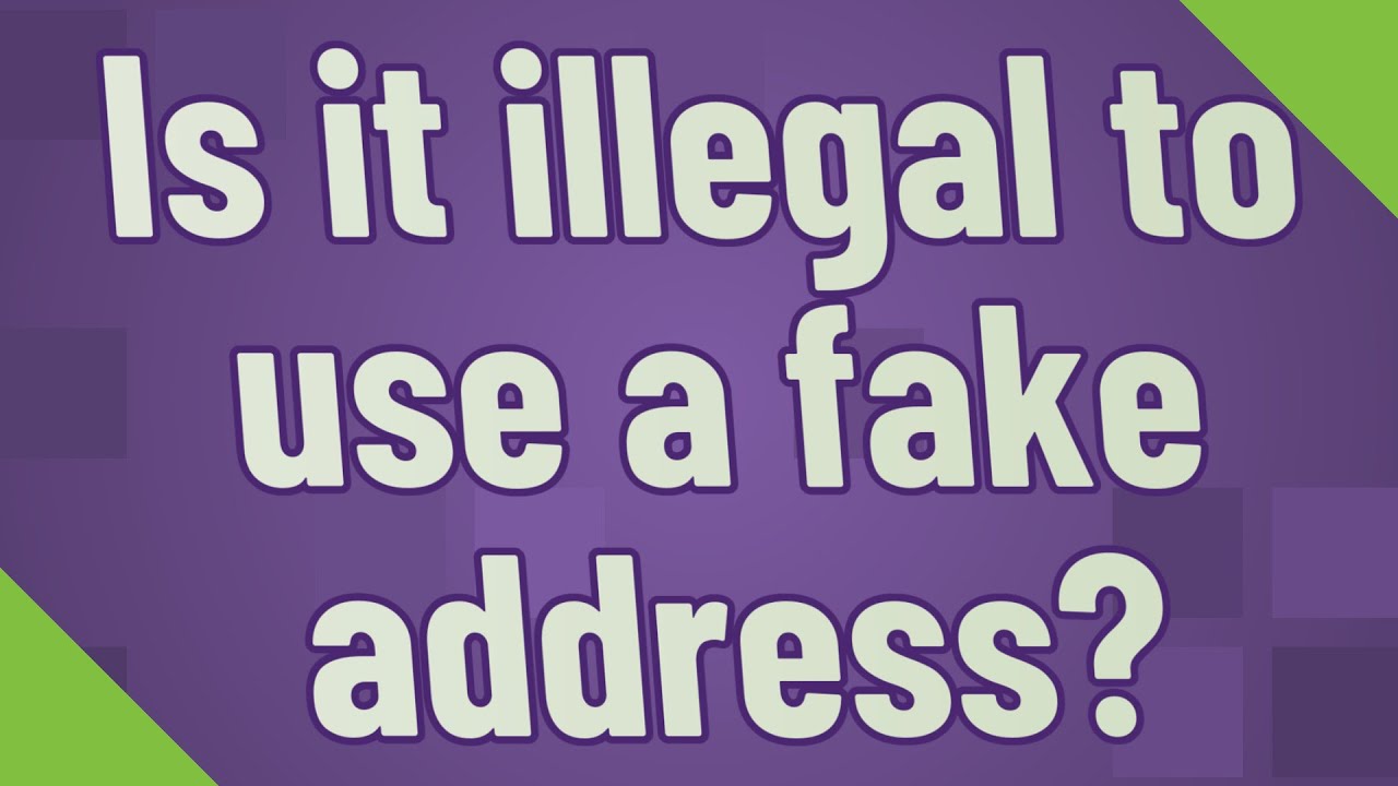 Is It Illegal To Use A Fake Address YouTube
