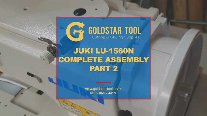 Tutorial - JUKI LU-1560N Complete Assembly - Part 2 - Goldstartool.com - 800-868-4419