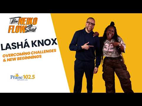 THE NEIKO FLOW SHOW | Lashá Knox: Overcoming Challenges & New Beginnings