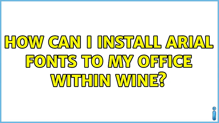 Ubuntu: How can I install Arial fonts to my Office within Wine? (2 Solutions!!)