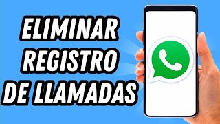 Como eliminar registro de llamadas en Whatsapp (GUIA COMPLETA) screenshot 3