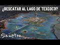 ¿Qué tan difícil es recuperar el Lago de Texcoco y la Cuenca de México? - Sinueton