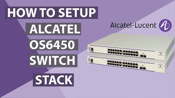 How to Stack Alcatel Switches OS6450.