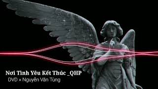 Nơi Tình Yêu Kết Thúc Remix - Quyền Hải Phòng Remix . Nhạc Hot 2023