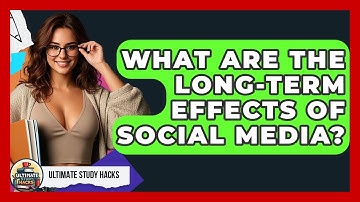 What Are The Long-Term Effects Of Social Media? - Ultimate Study Hacks