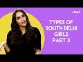 Idiva  types of south delhi girls  part 3  every south delhi girl ever