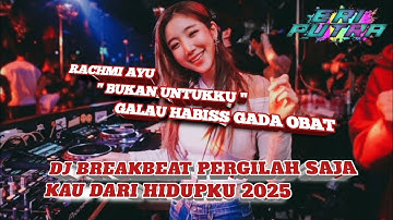 DJ BREAKBEAT TERBARU PERGILAH SAJA KAU DARI HIDUPKU JANGAN PERNAH KAU INGAT KU LAGI 2025