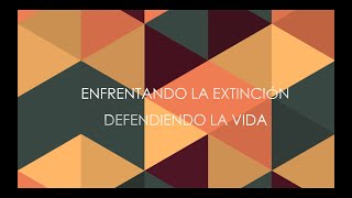 Enfrentando la Extinción, Defendiendo la Vida (Español)