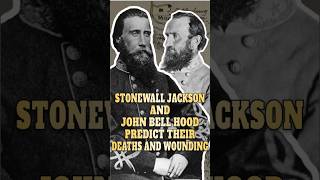 Stonewall Jackson and John Bell Hood Predict Their Death and Wounding #history
