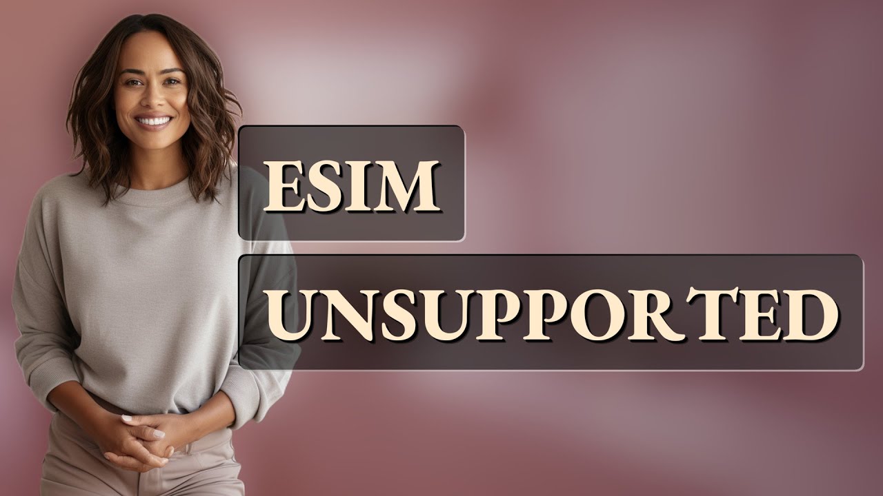 What Happens When You Set Up an eSIM on an Unsupported Device?