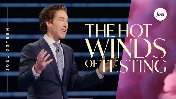 The Hot Winds Of Testing | Joel Osteen