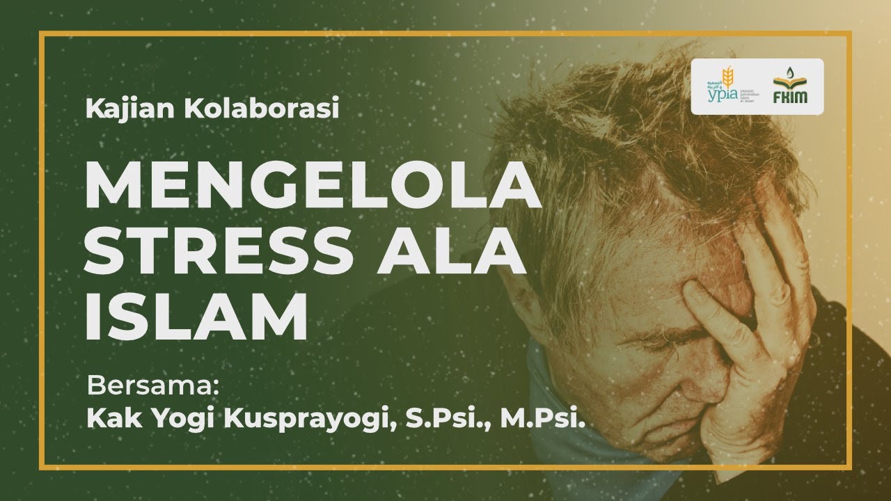 Mengelola Stress Ala Islam - Kak Yogi Kusprayogi, S.Psi., M.Psi.