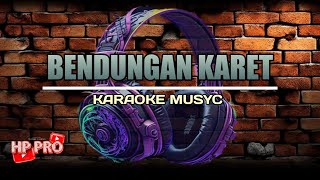 BENDUNGAN KARET//KARAOKE MUSYC//🎤🎶