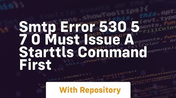 smtp error 530 5 7 0 must issue a starttls command first