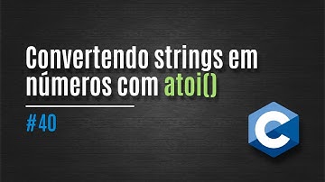 [C] 40. Convertendo strings em números com atoi()