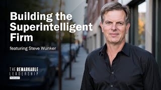 Building the Superintelligent Firm with Stephen Wunker