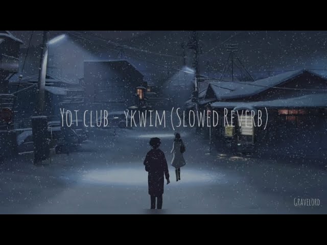 Yot Club - YKWIM ?(Slowed Reverb)