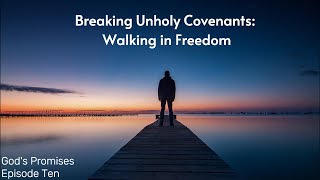 Breaking Unholy Covenants: Walking in Freedom