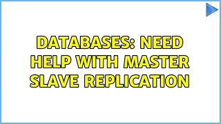 Databases: Need help with Master Slave Replication (2 Solutions!!)