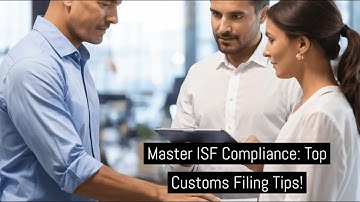 Master ISF Compliance: Top Customs Filing Tips!