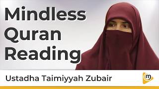 Mindless Quran Reading - Taimiyyah Zubair