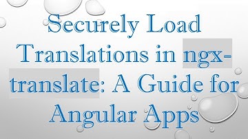 Securely Load Translations in ngx-translate: A Guide for Angular Apps
